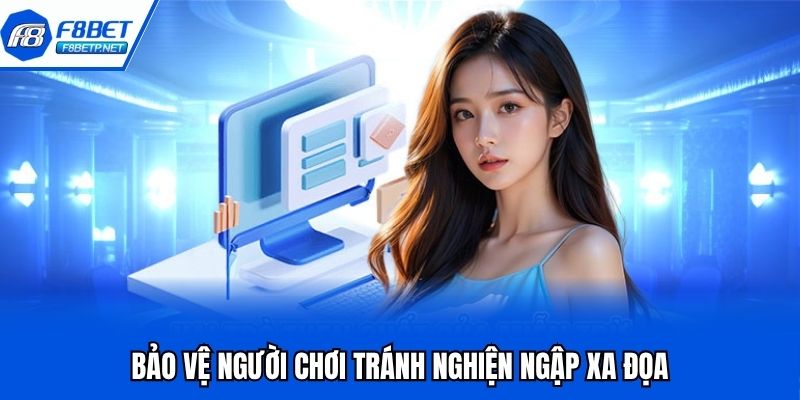 Trách Nhiệm Nhà Cái F8bet | Tôn Chỉ Phát Triển Bền Vững Bảo vệ người chơi tránh nghiện ngập xa đọa