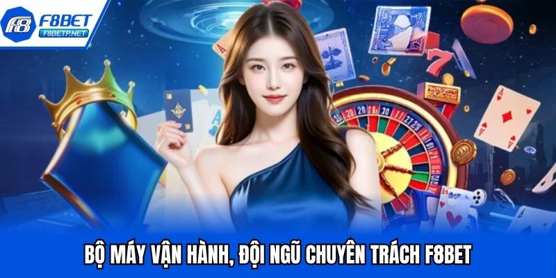 Giới Thiệu F8BET - Thương Hiệu Giải Trí Top Đầu Năm 2025 Bộ máy vận hành, đội ngũ chuyên trách F8BET