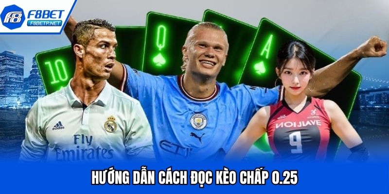 Kèo Chấp 0.25 - Chia Sẻ Luật Và Kinh Nghiệm Từ Cao Thủ F8bet Cách chơi kèo 0.25 chi tiết cho khách hàng mới