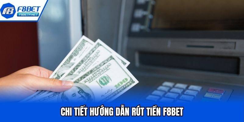 Rút Tiền F8Bet Hiệu Quả 100% Trong Lần Đầu Tiên Thực Hiện Chi tiết hướng dẫn rút tiền F8Bet