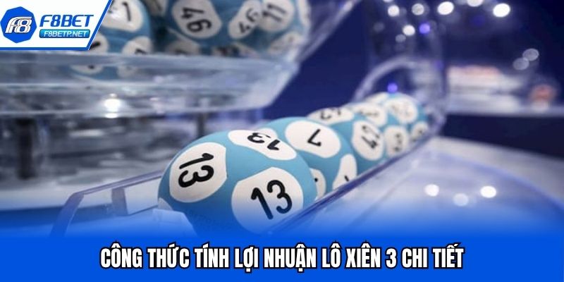Lô Xiên 3 - Tổng Hợp Phương Pháp Bắt Xiên Chuẩn Nhất 2025 Công thức tính lợi nhuận lô xiên 3 chi tiết