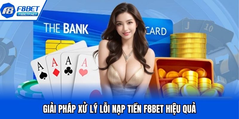 Nạp Tiền F8bet - Quy Trình Đơn Giản, Nhận Ngay Sau 5 Phút Giải pháp xử lý lỗi nạp tiền F8bet hiệu quả