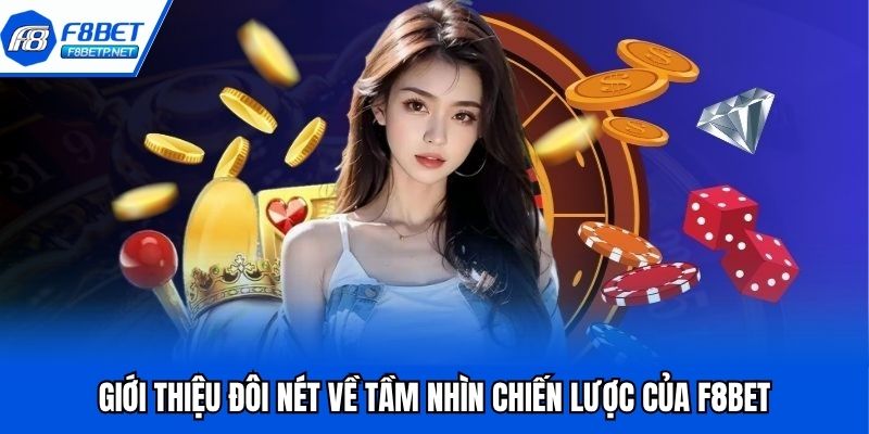 Giới Thiệu F8BET - Thương Hiệu Giải Trí Top Đầu Năm 2025 Giới thiệu đôi nét về tầm nhìn chiến lược của F8BET
