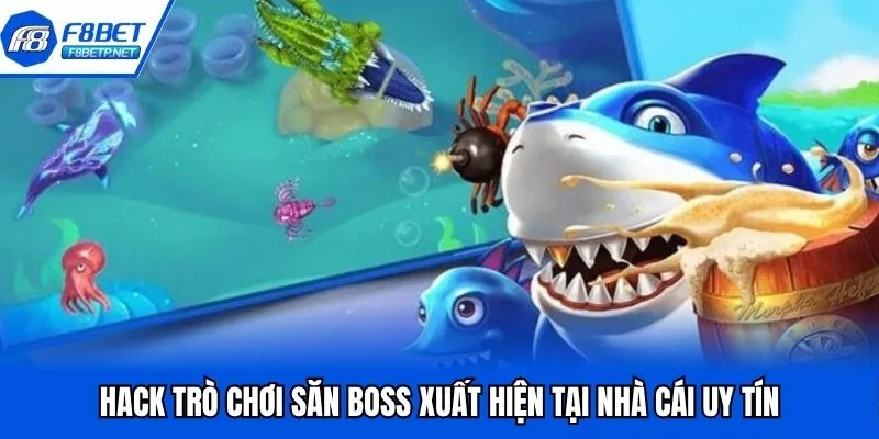 Hack Game Bắn Cá F8BET Rinh Thưởng Khủng Nhất 2025 Hack trò chơi săn boss xuất hiện tại nhà cái uy tín