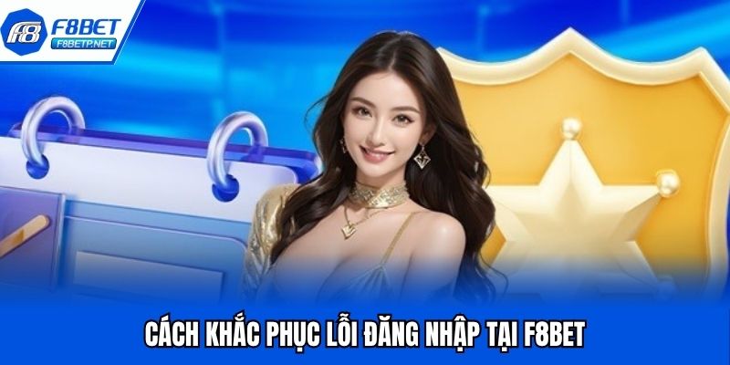 Đăng Nhập F8bet - Mở Ra Không Gian Cá Cược Chuyên Nghiệp Học cách khắc phục sự cố khi truy cập nhà cái