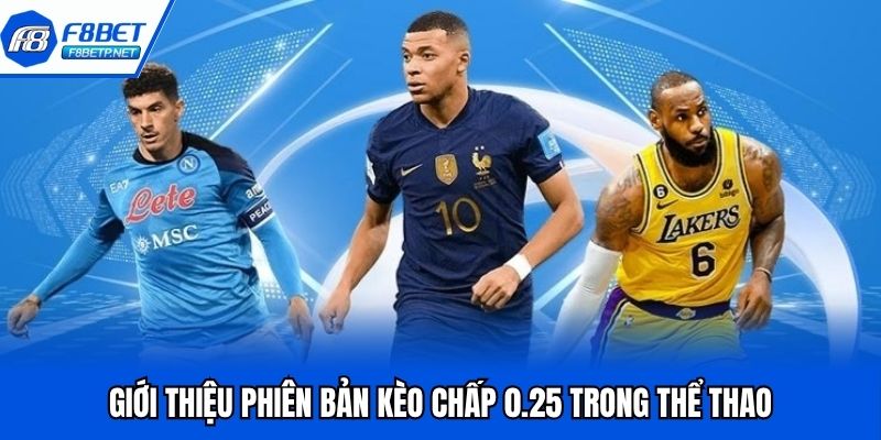Kèo Chấp 0.25 - Chia Sẻ Luật Và Kinh Nghiệm Từ Cao Thủ F8bet Kèo chấp 0.25 phổ biến trong thể thao trực tuyến
