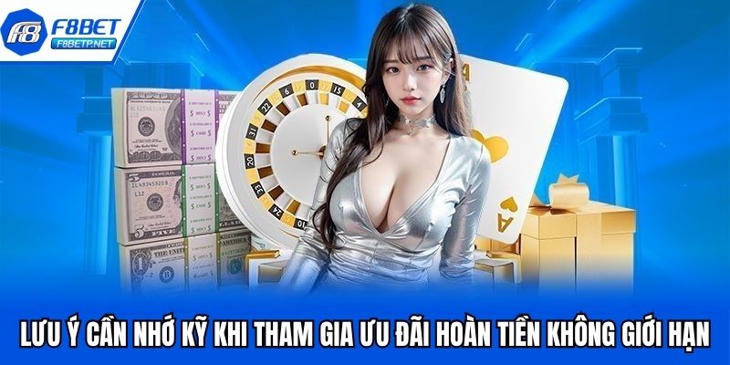 Hoàn Tiền Không Giới Hạn Siêu Hấp Dẫn Tại Nhà Cái F8bet Lưu ý cần nhớ kỹ khi tham gia ưu đãi hoàn tiền không giới hạn