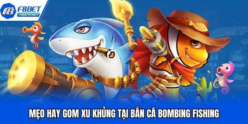 Bắn Cá Bombing Fishing - Tiêu Diệt Boss, Nhận Thưởng Khủng Mẹo hay gom xu khủng tại bắn cá bombing fishing