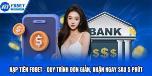 Nạp Tiền F8bet - Quy Trình Đơn Giản, Nhận Ngay Sau 5 Phút Nạp Tiền F8bet - Quy Trình Đơn Giản, Nhận Ngay Sau 5 Phút