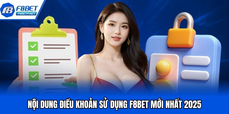 Điều Khoản Sử Dụng F8BET - Cập Nhật Chính Sách Mới 2025 Nội dung điều khoản sử dụng F8BET mới nhất 2025
