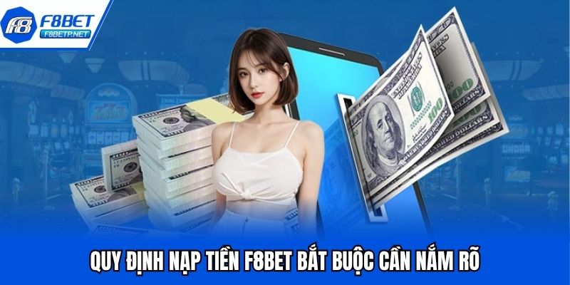 Nạp Tiền F8bet - Quy Trình Đơn Giản, Nhận Ngay Sau 5 Phút Quy định nạp tiền F8bet bắt buộc cần nắm rõ