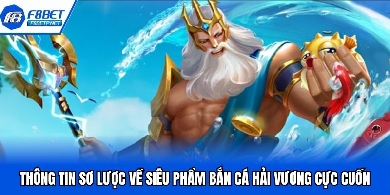 Bắn Cá Hải Vương F8bet - Game Săn Thưởng Gây Bão 2025 Thông tin sơ lược về siêu phẩm bắn cá hải vương cực cuốn