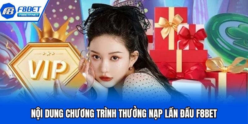 Thưởng Nạp Lần Đầu F8bet - Sự Kiện Ưu Đãi Nhận Quà Hấp Dẫn Tổng hợp thông tin về sự kiện thưởng nạp đầu