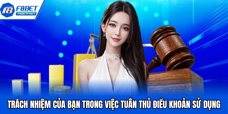 Điều Khoản Sử Dụng F8BET - Cập Nhật Chính Sách Mới 2025 Trách nhiệm của bạn trong việc tuân thủ điều khoản sử dụng