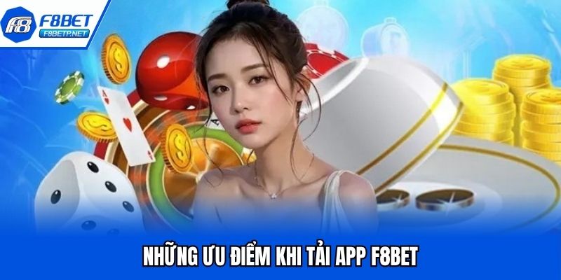Tải App F8bet - Quy Trình Thực Hiện Đơn Giản, Nhanh Chóng Ưu điểm vượt trội mà phiên bản ứng dụng sở hữu