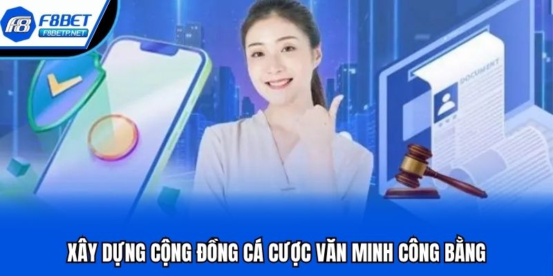 Trách Nhiệm Nhà Cái F8bet | Tôn Chỉ Phát Triển Bền Vững Xây dựng cộng đồng cá cược văn minh công bằng
